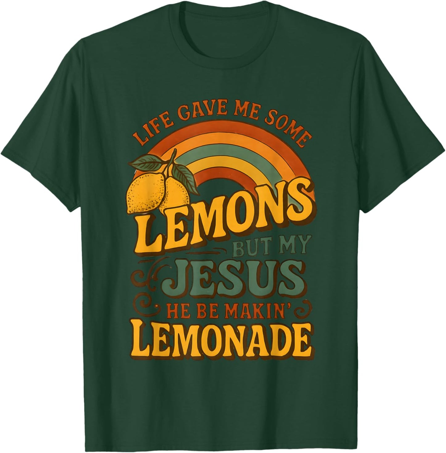 Life Gave Me Some Lemons But My Jesus He Be Makin Lemonade T-Shirt - T-Shirt | Forest