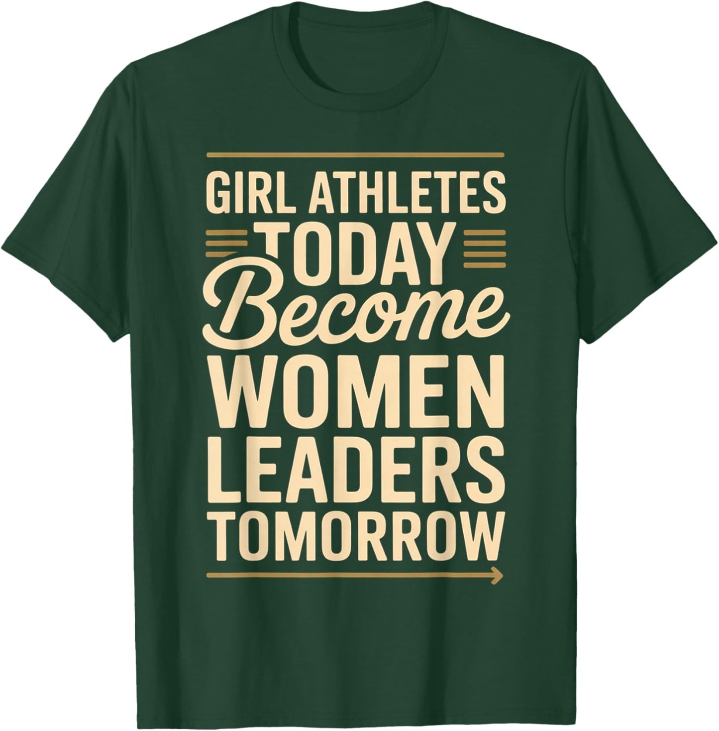 Girl Athletes Today Become Women Leaders Tomorrow T-Shirt - T-Shirt | Forest