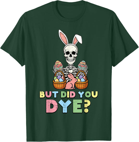 But Did You Dye Skeleton Eggs Funny Easter Men Women Kids T-Shirt - T-Shirt | Forest