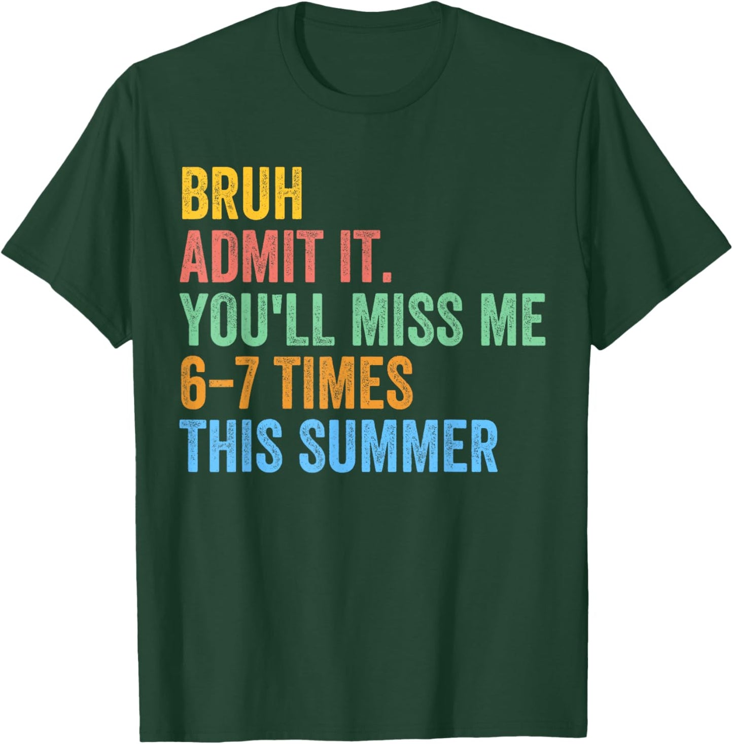 Bruh Admit It You'll Miss Me 67 This Summer End of The Year T-Shirt - T-Shirt | Forest
