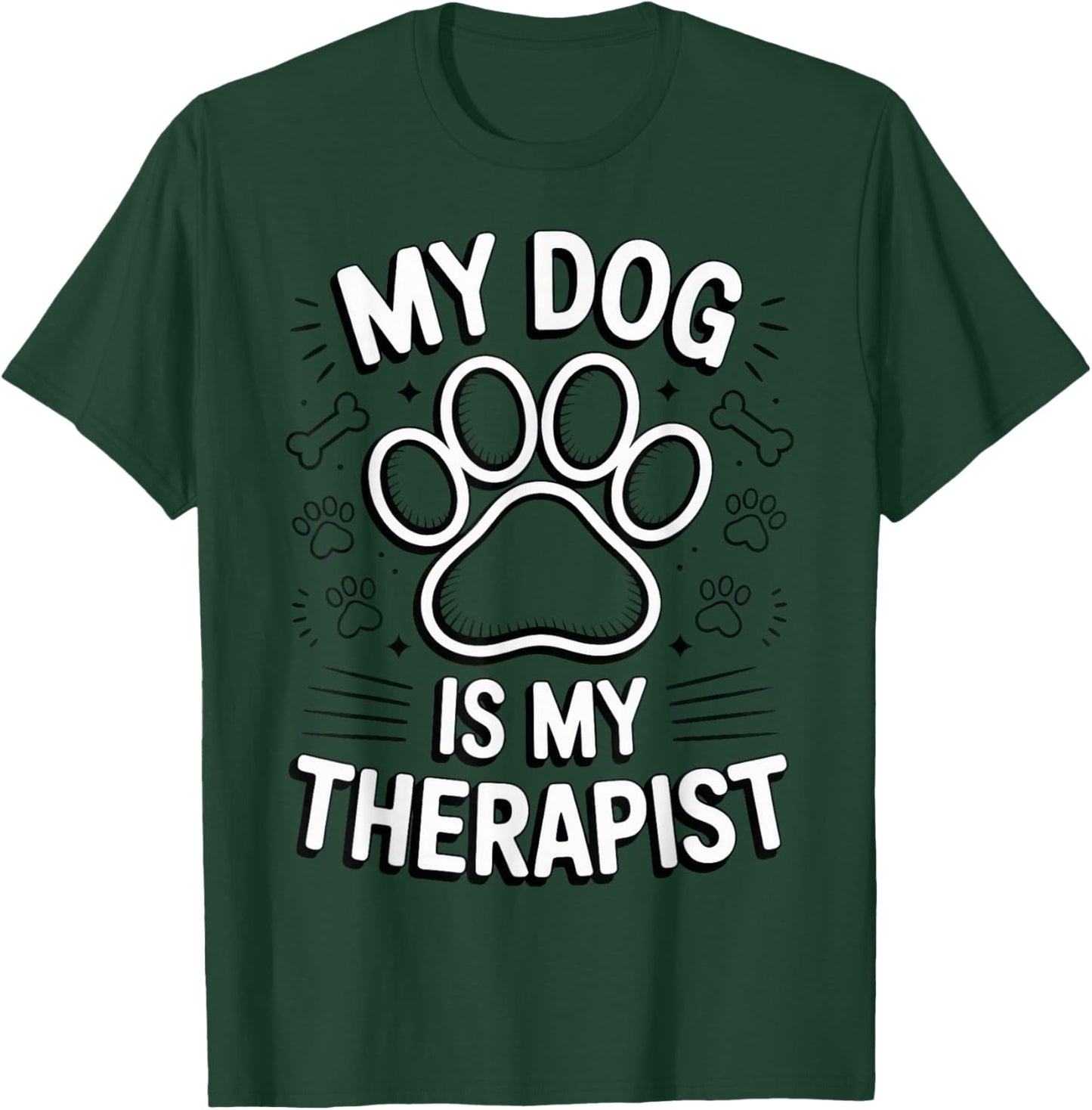 My Dog is My Therapist Funny Dog Lover T-Shirt - T-Shirt | Forest
