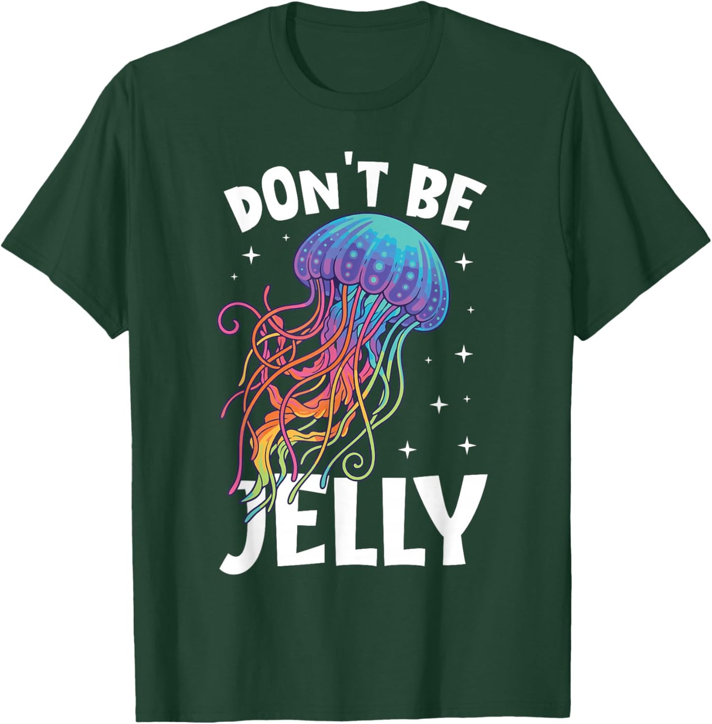 Don't Be Jelly Funny Colorful Jellyfish T-Shirt - T-Shirt | Forest