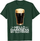 Hello Darkness My Old Friend Dark Irish Beer Design T-Shirt - T-Shirt | Forest