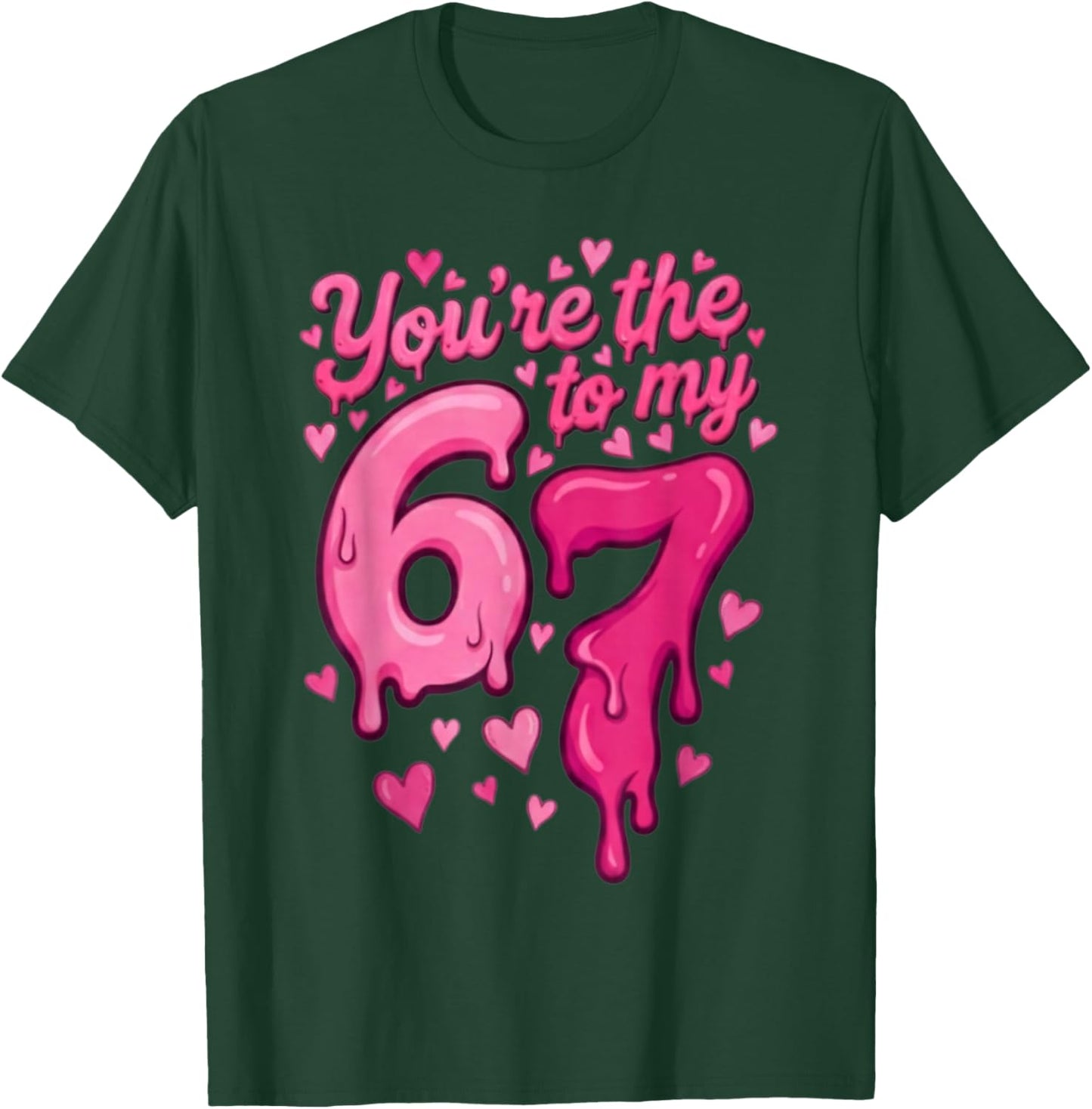6 7 Valentines 67 You're The 6 to My 7 Funny Men Women Kids T-Shirt - T-Shirt | Forest