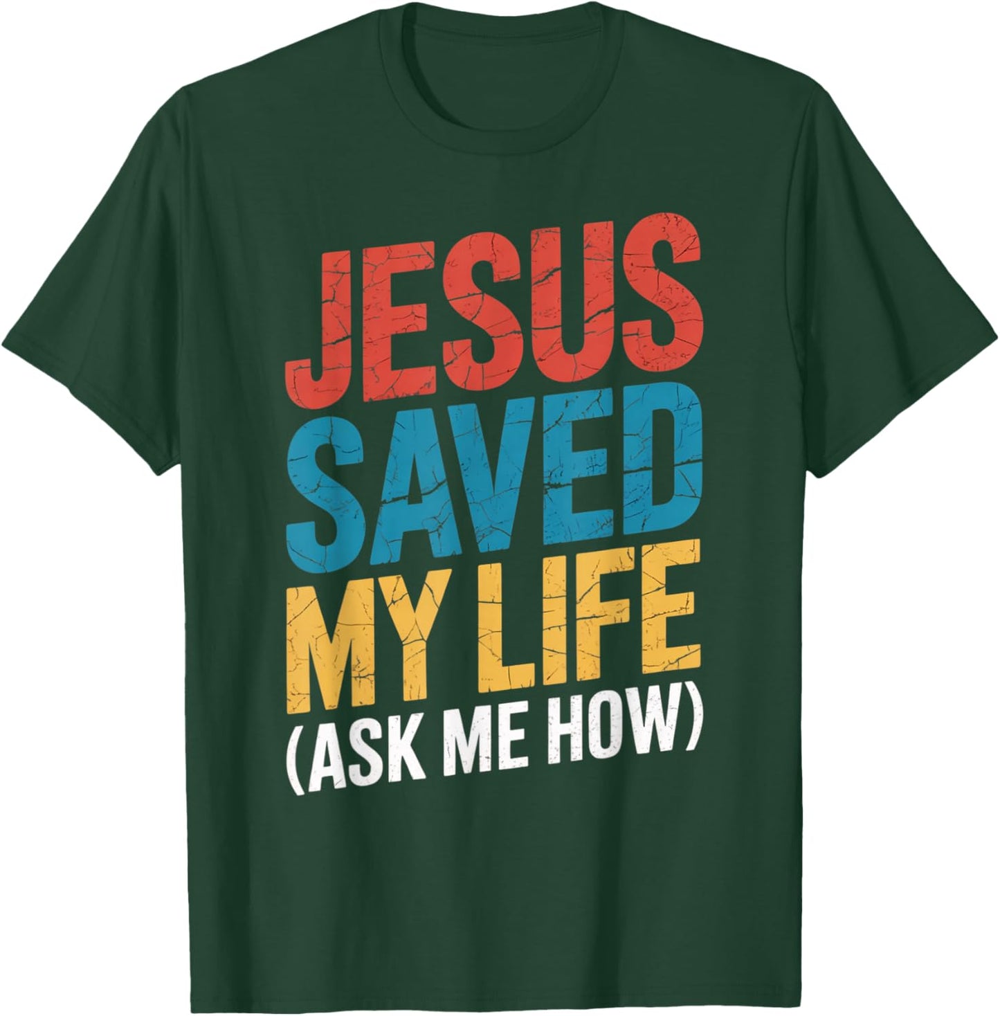 Jesus Saved My Life Ask Me How T-Shirt - T-Shirt | Forest