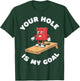 Your Hole is My Goal T-Shirt - T-Shirt | Forest