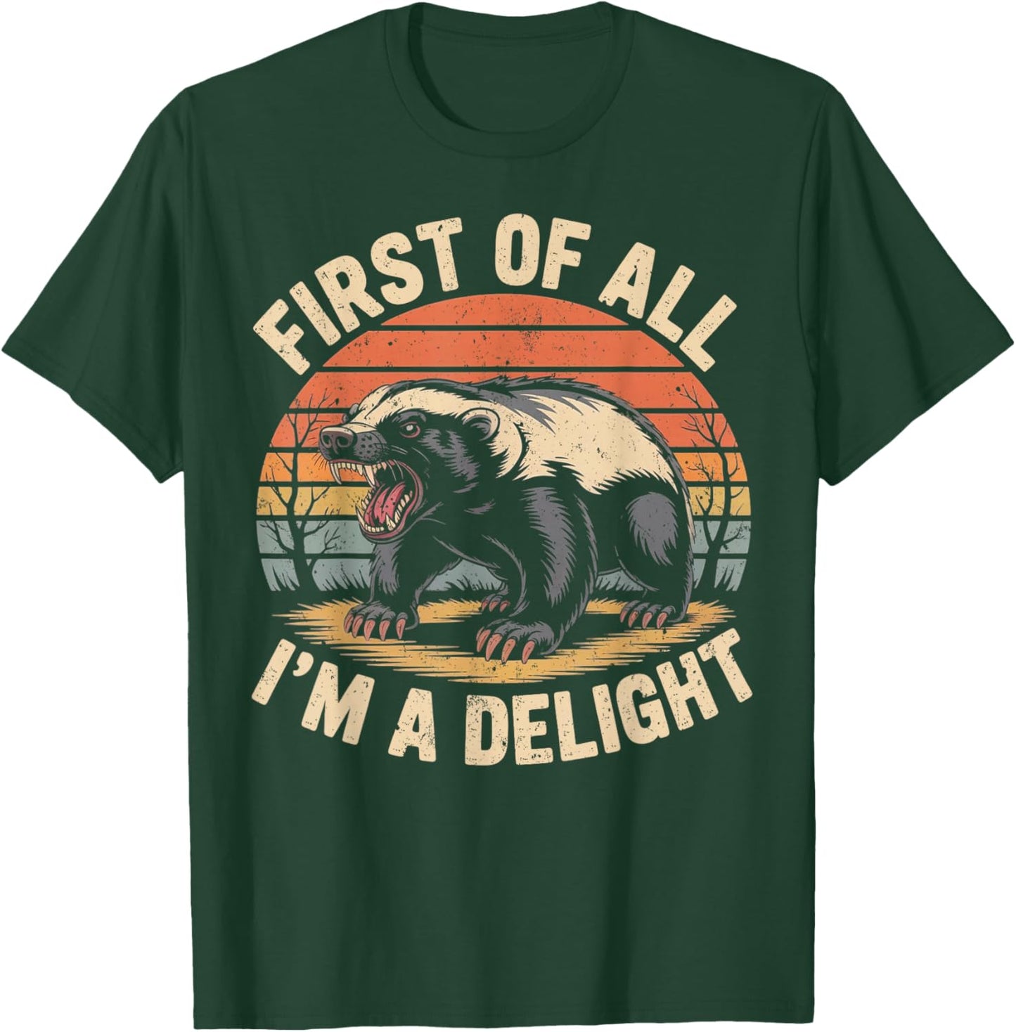 First of All I'm A Delight Retro Honey Badger Animal Humor T-Shirt - T-Shirt | Forest