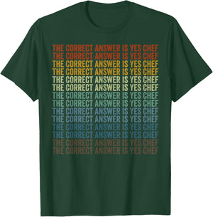 The Correct Answer is Yes Chef Chef Cooking T-Shirt - T-Shirt | Forest