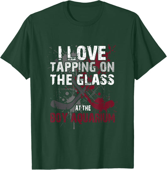 I Love Tapping On The Glass at The Boy Aquarium Hockey T-Shirt - T-Shirt | Forest