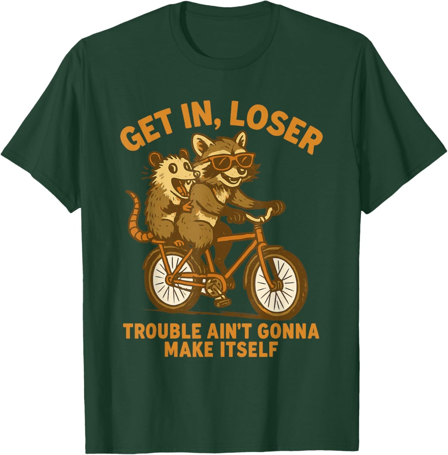 Get in Loser Trouble Ain't Going to Make Itself Raccoon T-Shirt - T-Shirt | Forest