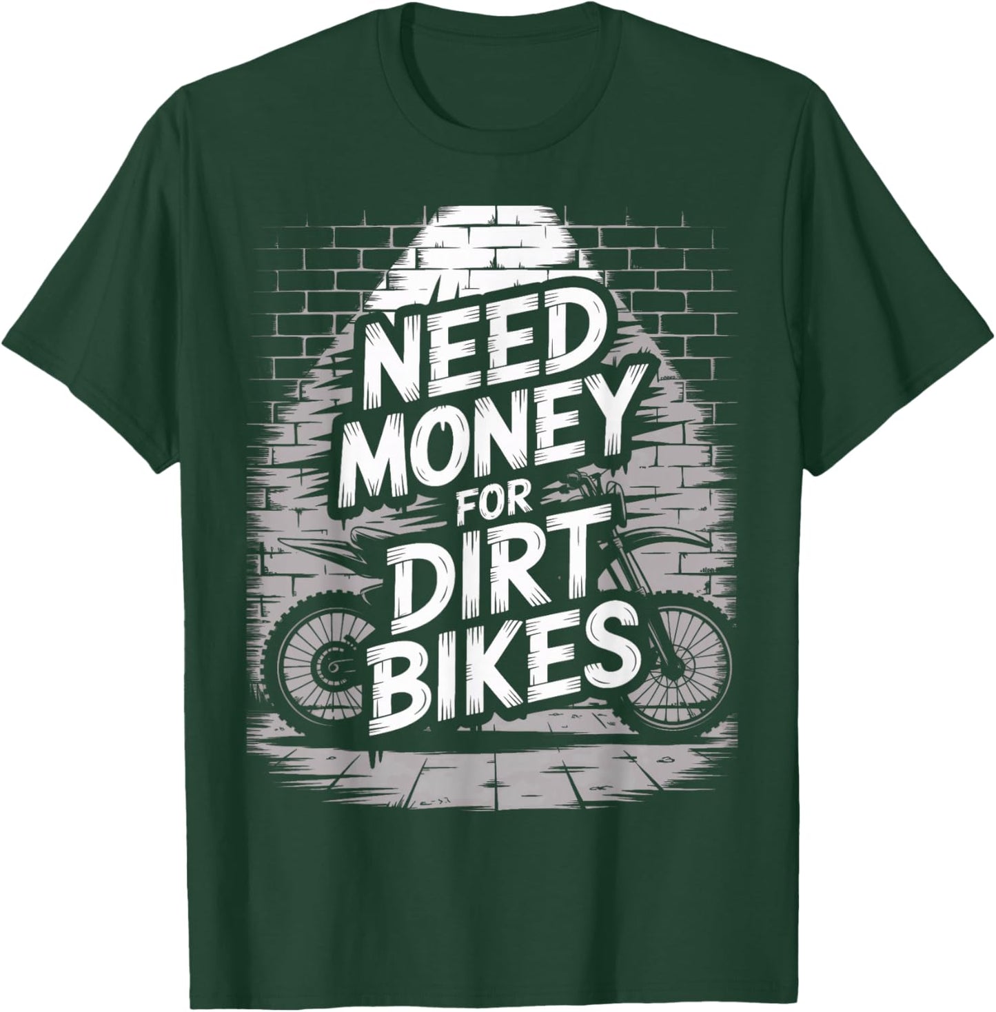 Need Money for Dirt Bikes Motocross Racing Enthusiasts T-Shirt - T-Shirt | Forest