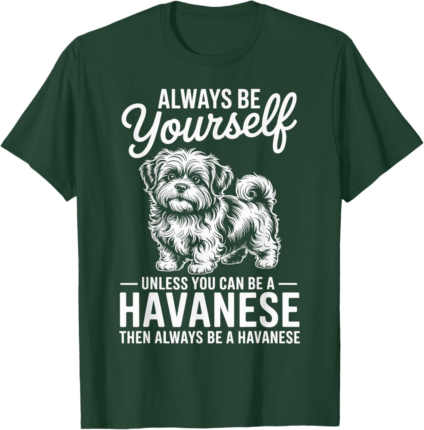 Be A Havanese Funny Havanese T-Shirt - T-Shirt | Forest