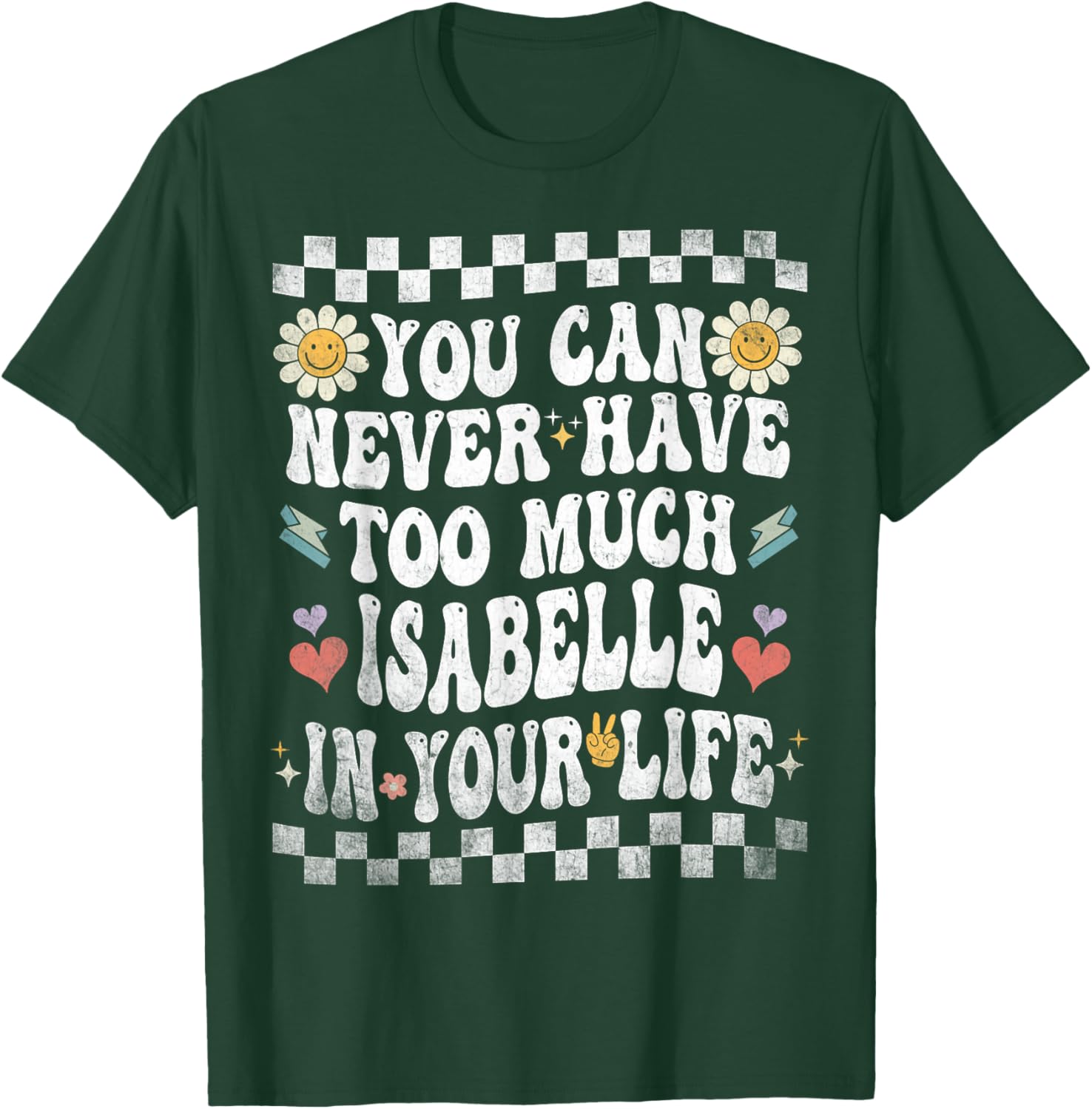 You Can Never Have Too Much Isabelle in Your Life T-Shirt - T-Shirt | Forest