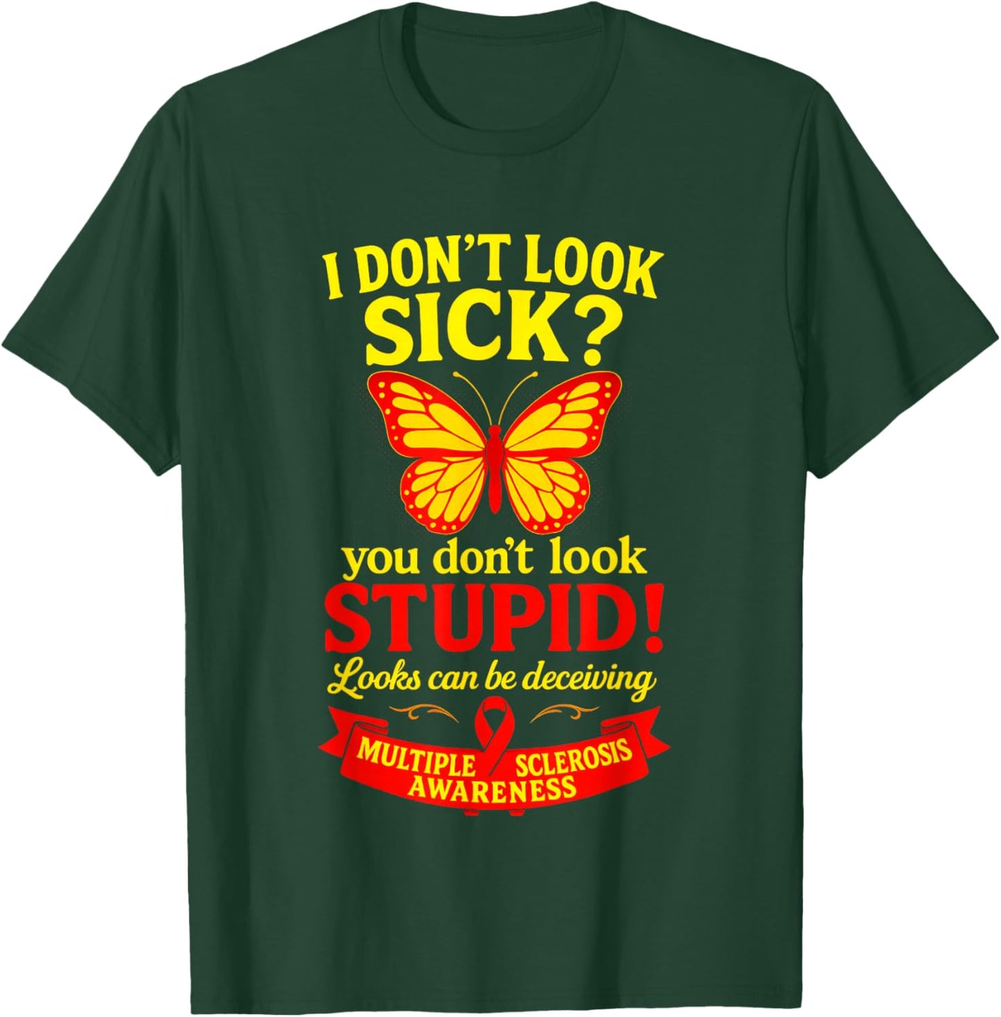 I Don't Look Sick? - MS Warrior Butterfly Support T-Shirt - T-Shirt | Forest