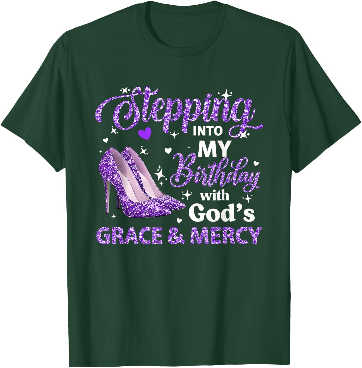 Stepping Into My Birthday with God Grace Mercy Queen Bday T-Shirt - T-Shirt | Forest