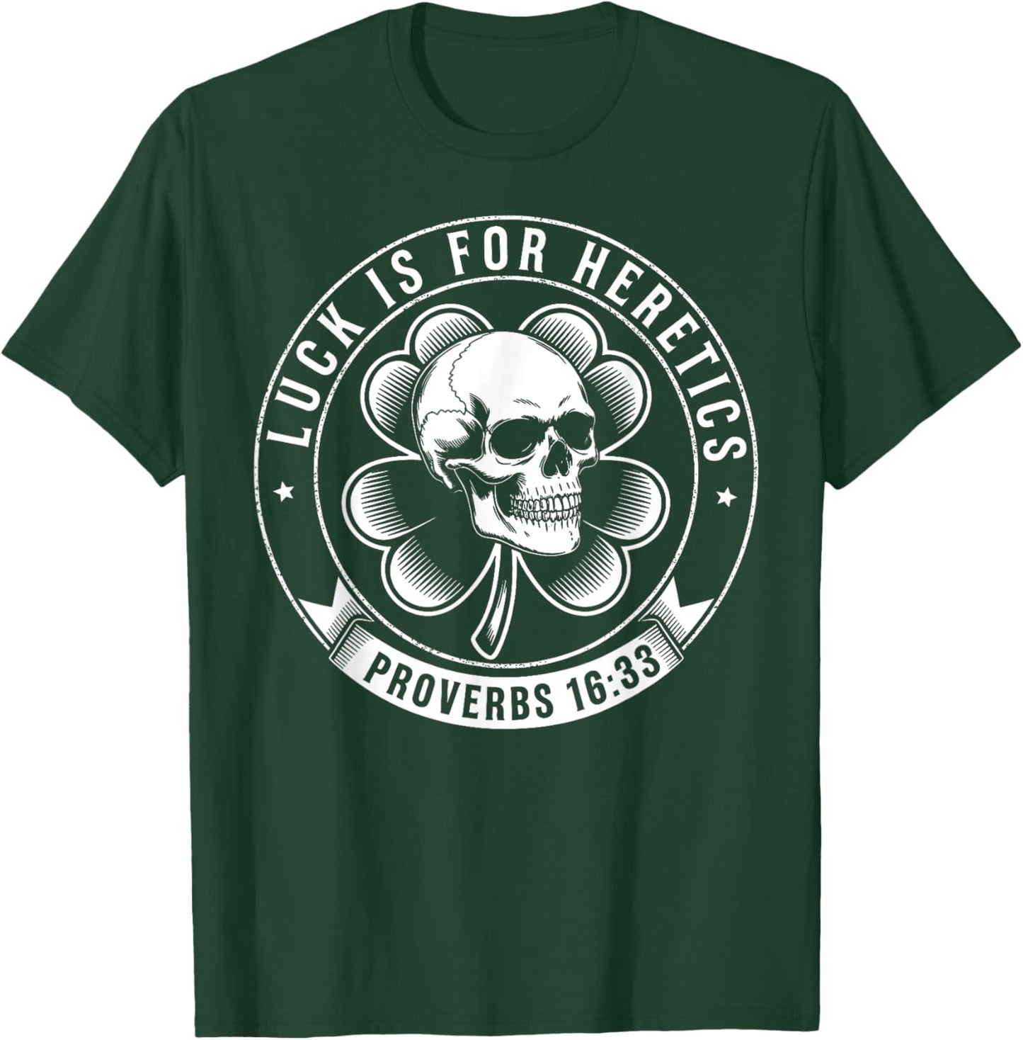 Luck is for Heretics Shamrock Funny Proverbs 16:33 T-Shirt - T-Shirt | Forest