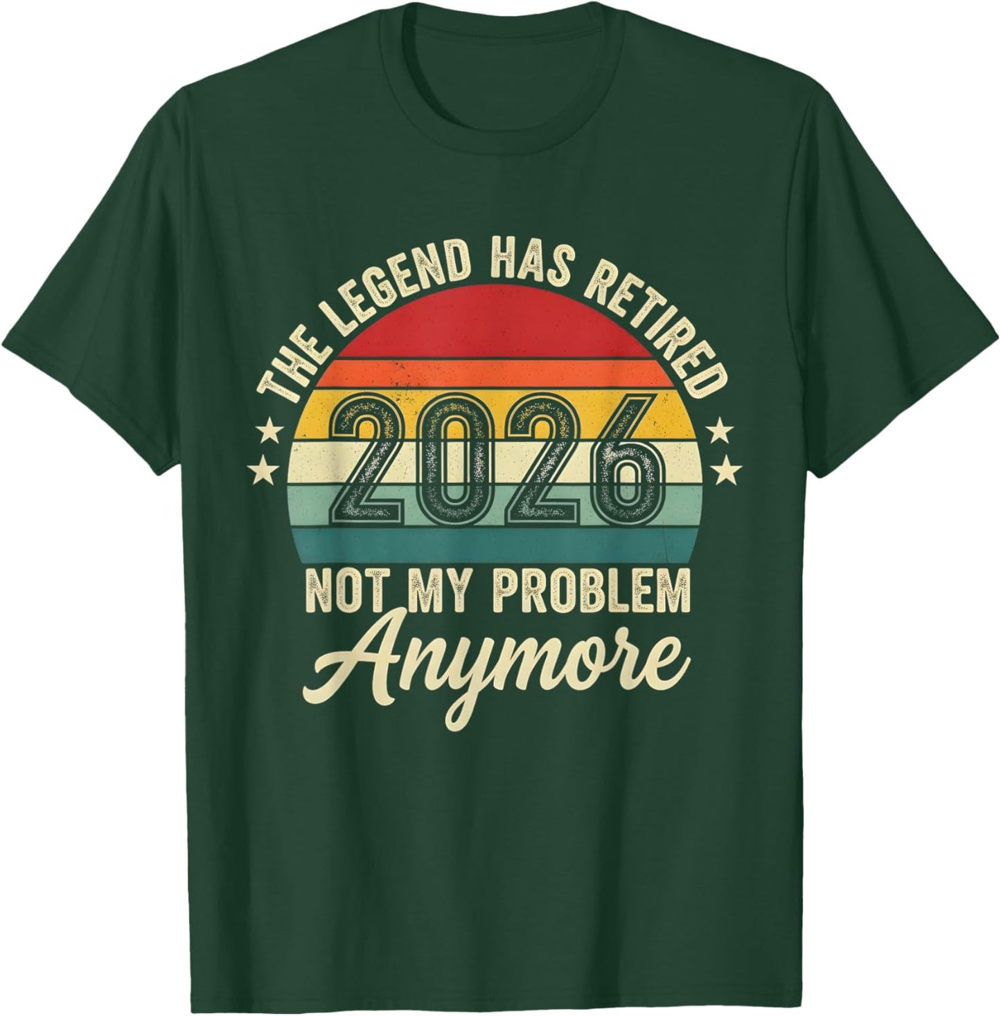 Vintage The Legend Has Retired 2026 Not My Problem Anymore T-Shirt - T-Shirt | Forest