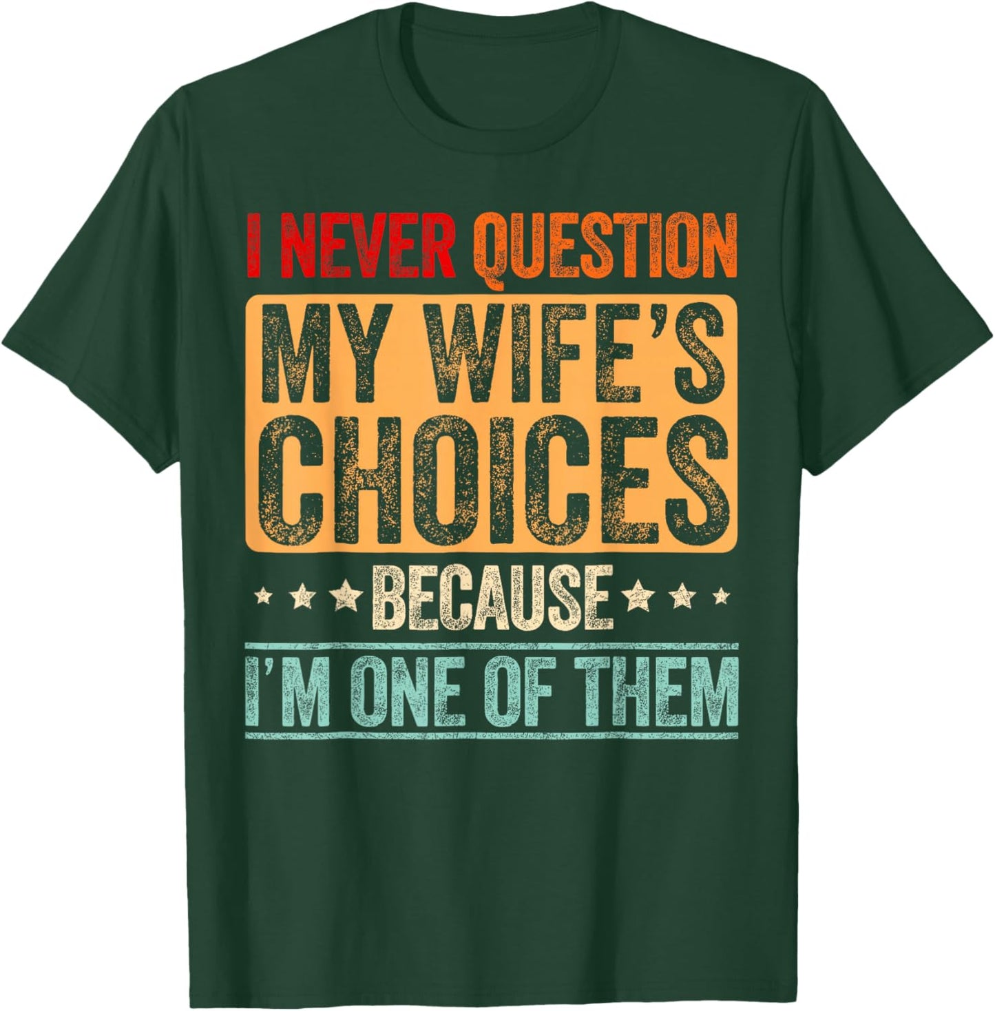 I Never Question My Wife's Choices Marriage Funny Husband T-Shirt - T-Shirt | Forest