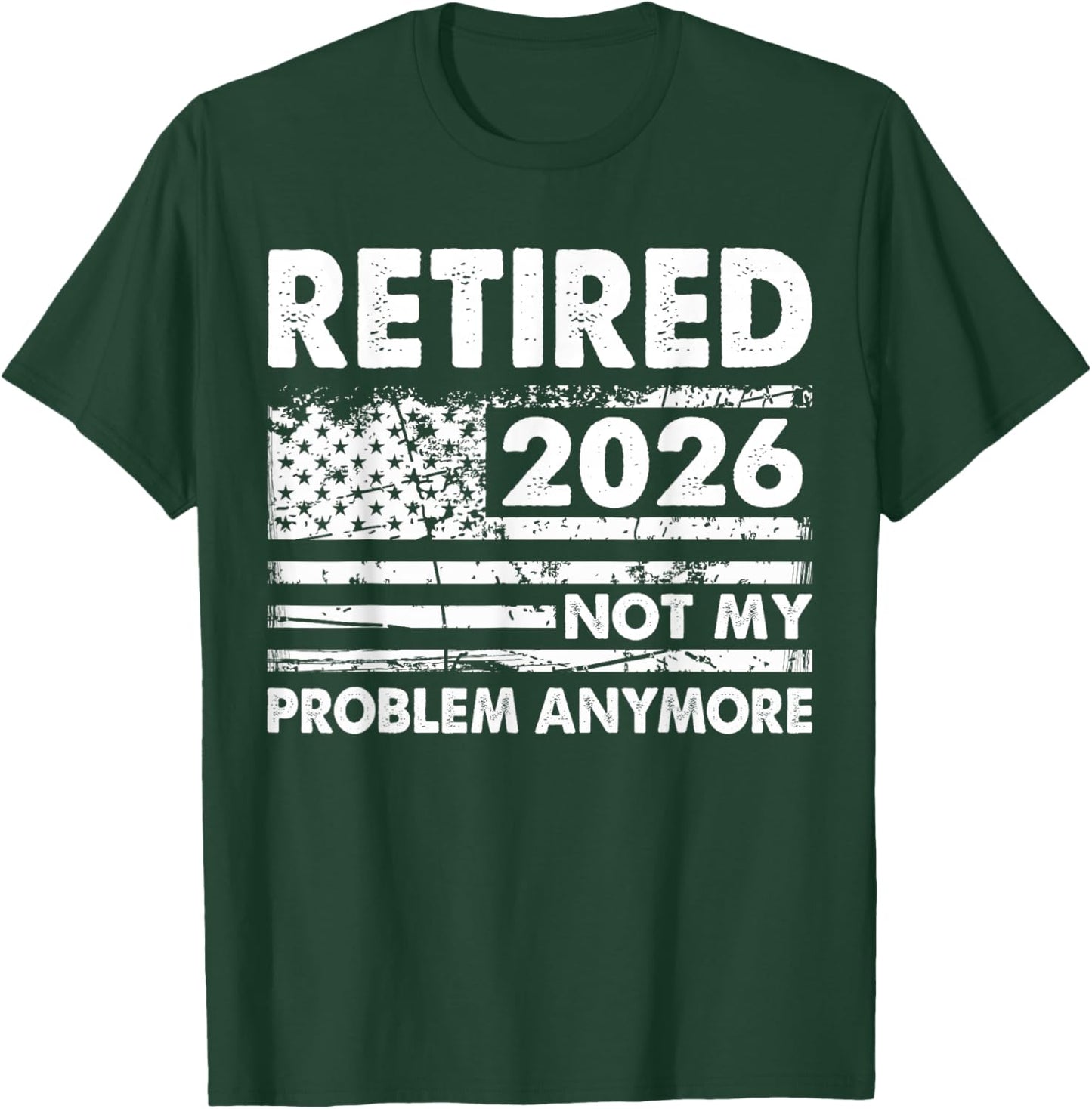 Retired 2026 Not My Problem Anymore Funny Retirement 2026 T-Shirt - T-Shirt | Forest
