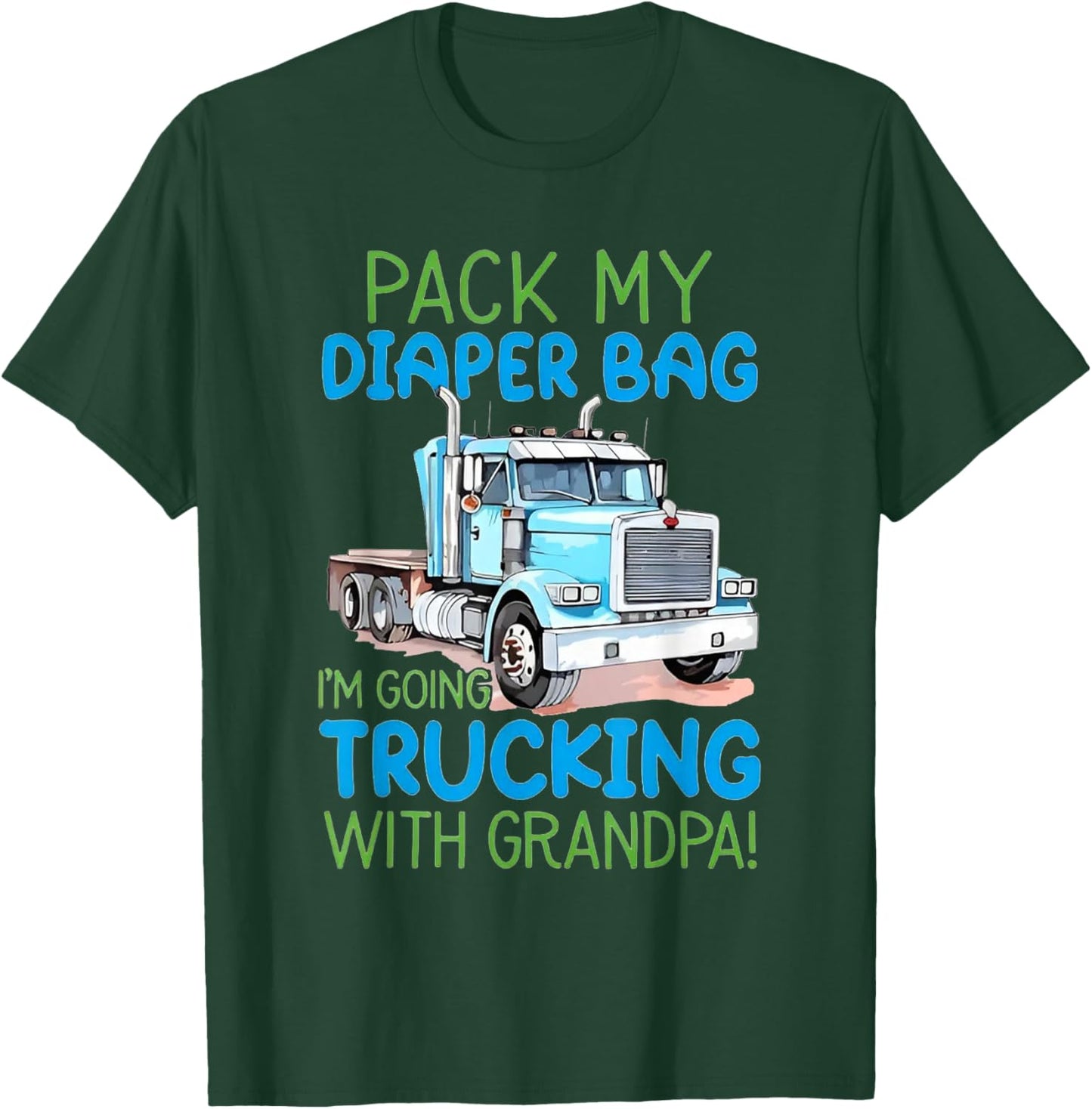 Pack My Diaper Bag I'm Going Trucking with Grandpa T-Shirt - T-Shirt | Forest