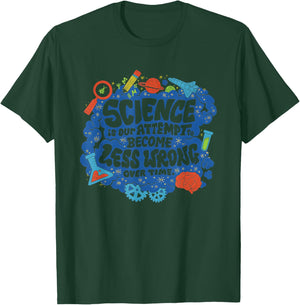Science is Our Attemptto Become Less Wrong Over Time T-Shirt - T-Shirt | Forest