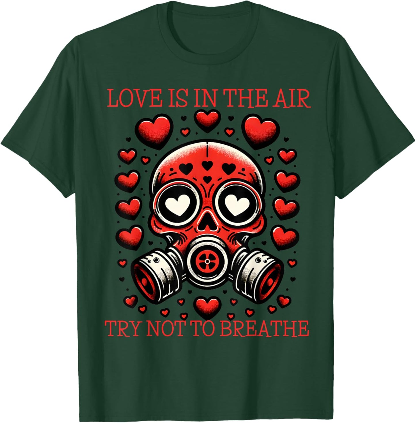 Love is in The Air Try Not to Breathe Gas Mask T-Shirt - T-Shirt | Forest