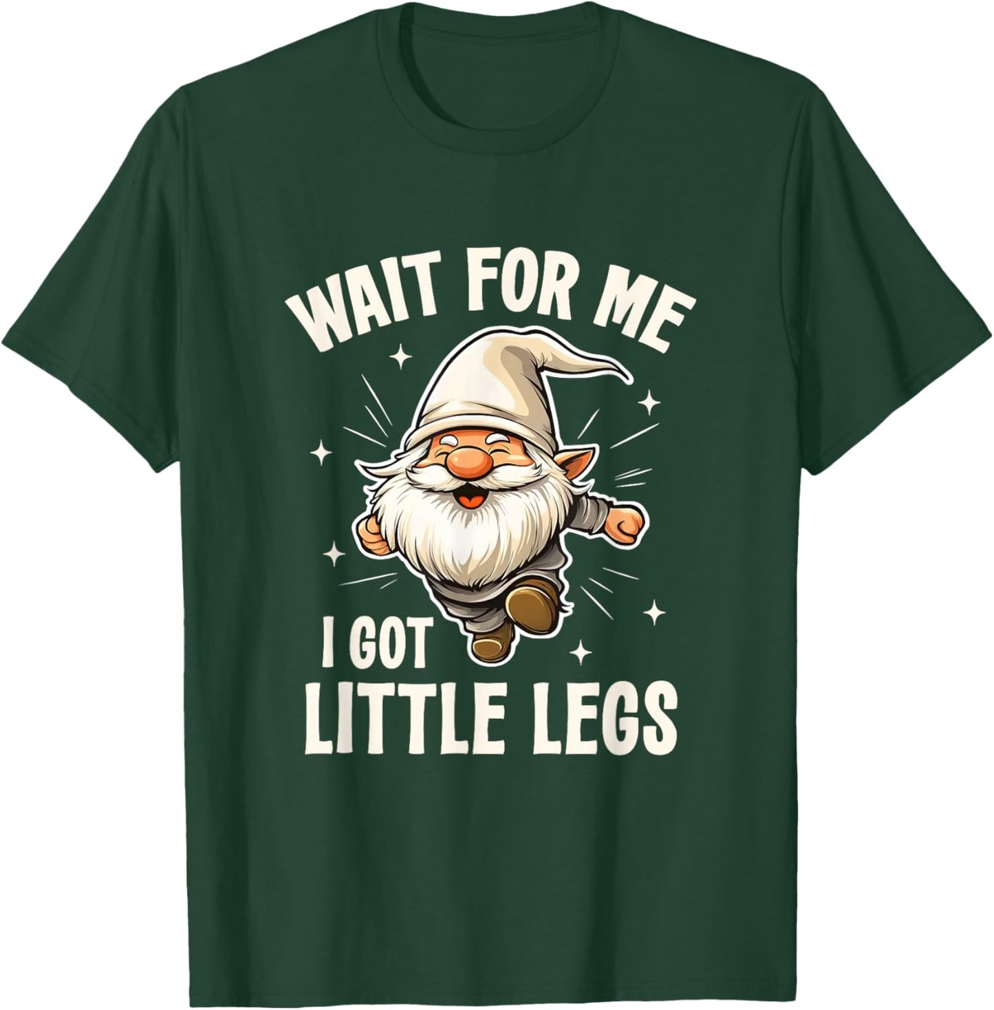 Gnome Wait for Me I Got Little Legs Humor Funny Running Joke T-Shirt - T-Shirt | Forest