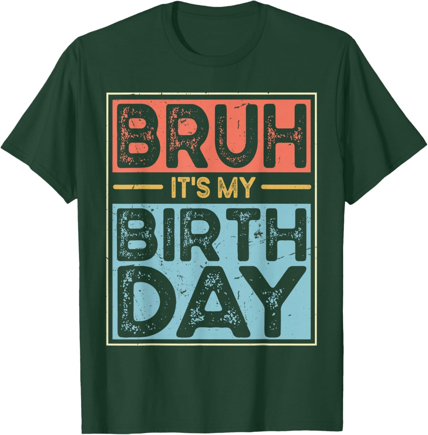 Bruh It's My Birthday Funny Birthday Boys Men Wemen T-Shirt - T-Shirt | Forest