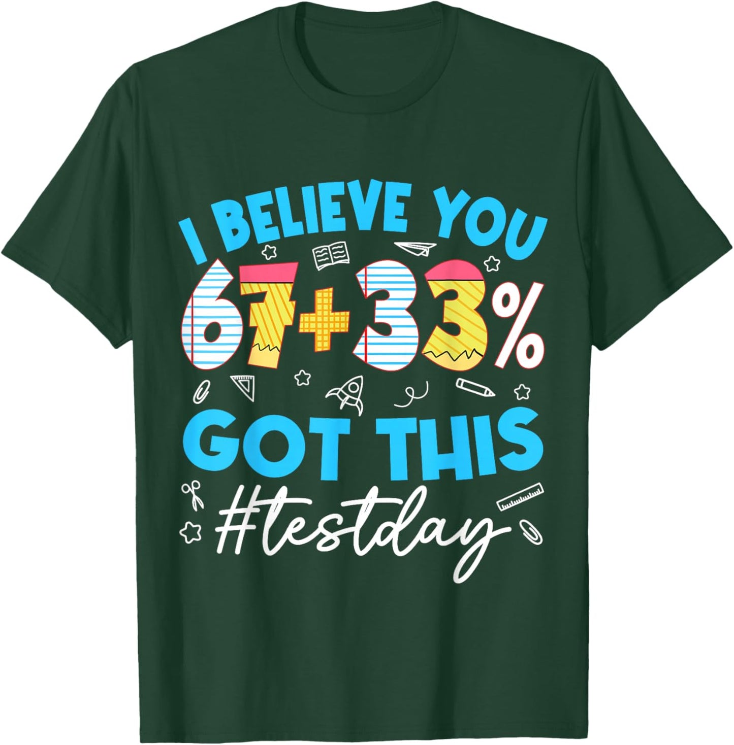 I Believe You 67 Meme Test Testing Day Teacher Motivational T-Shirt - T-Shirt | Forest