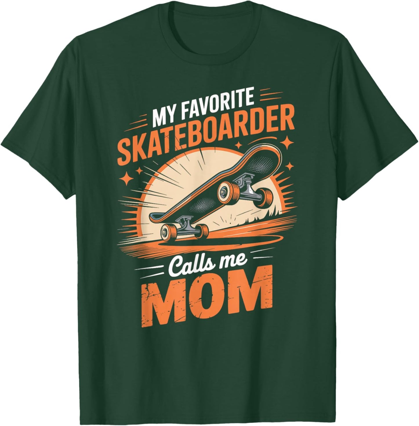 My Favorite Skateboarder Calls Me Mom T-Shirt - T-Shirt | Forest