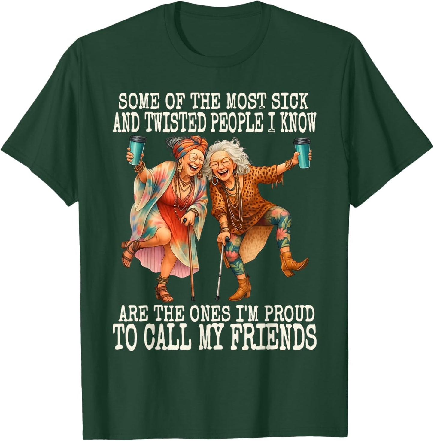 Some of The Most Sick & Twisted People I Know are The Ones T-Shirt - T-Shirt | Forest