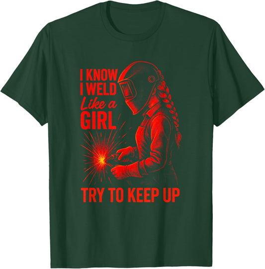 I Know I Weld Like a Girl - Welding Ironworker Funny T-Shirt - T-Shirt | Forest