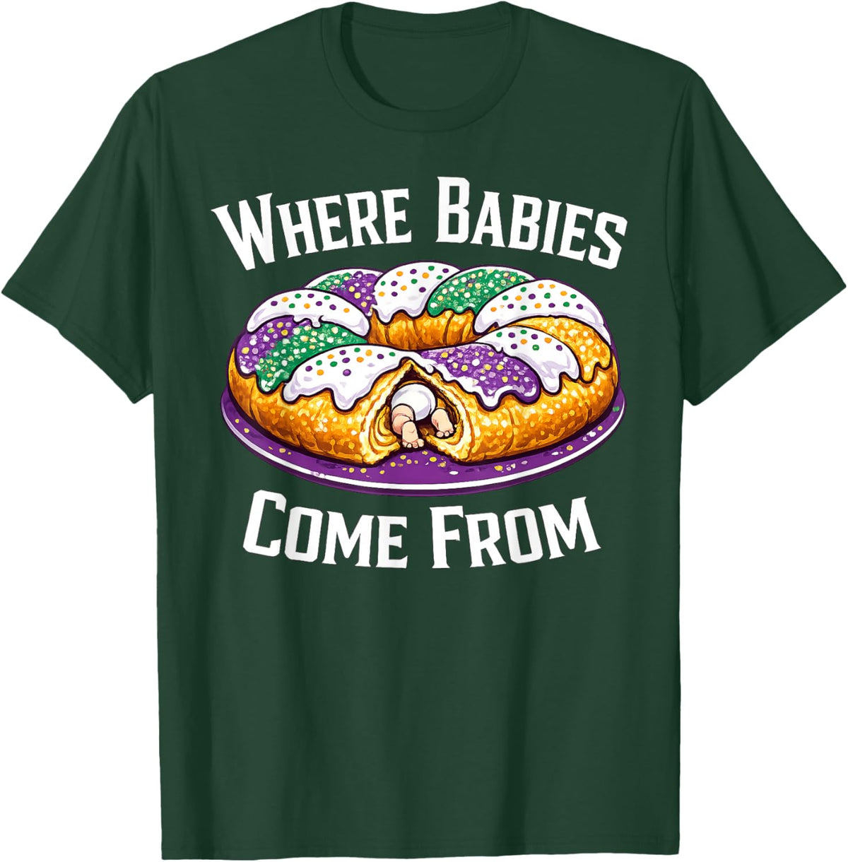 Where Babies Come from King Cake T-Shirt - T-Shirt | Forest