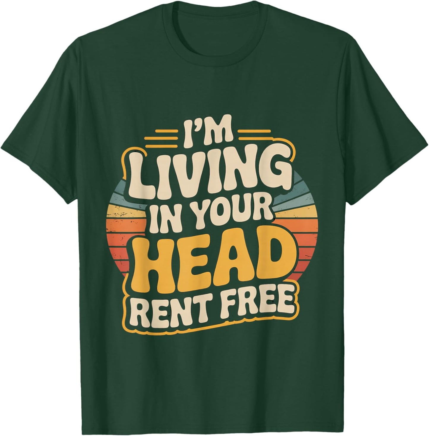 I'm Living in Your Head Rent Free Bold Sarcastic Quote T-Shirt - T-Shirt | Forest