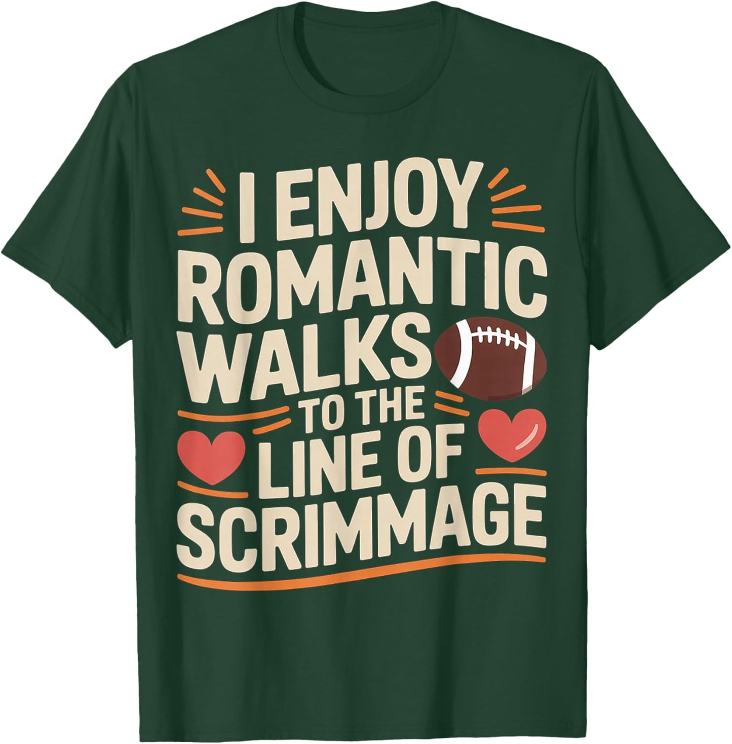 I Enjoy Romantic Walks to The Line of Scrimmage T-Shirt - T-Shirt | Forest