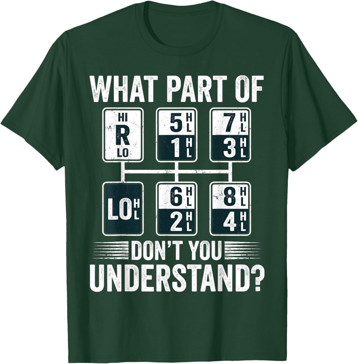 What Part of Dont You Understand Funny Trucker Speed Gear T-Shirt - T-Shirt | Forest