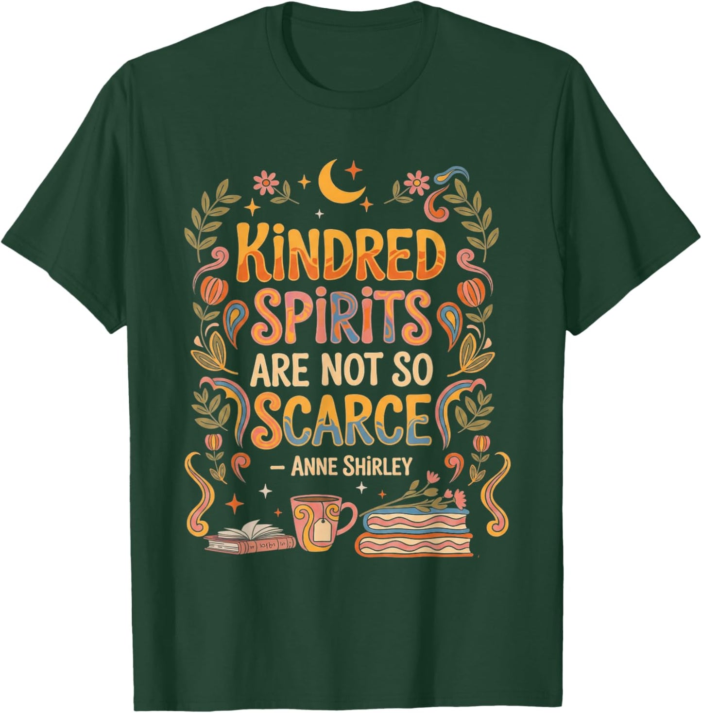 Kindred Spirits are Not So Scarce Bookish Quote T-Shirt - T-Shirt | Forest