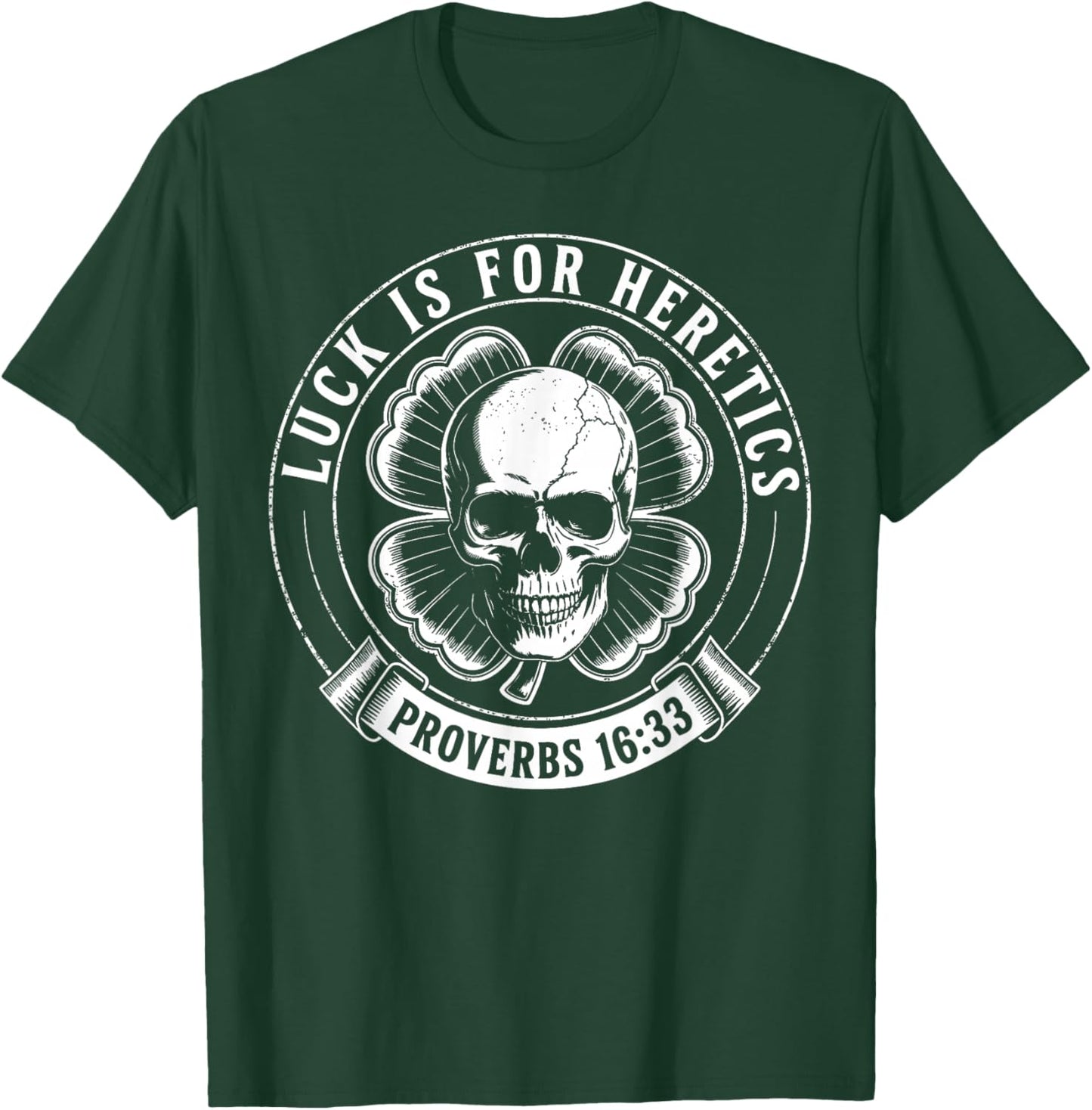 Luck is for Heretics Shamrock Funny Proverbs 16:33 T-Shirt - T-Shirt | Forest