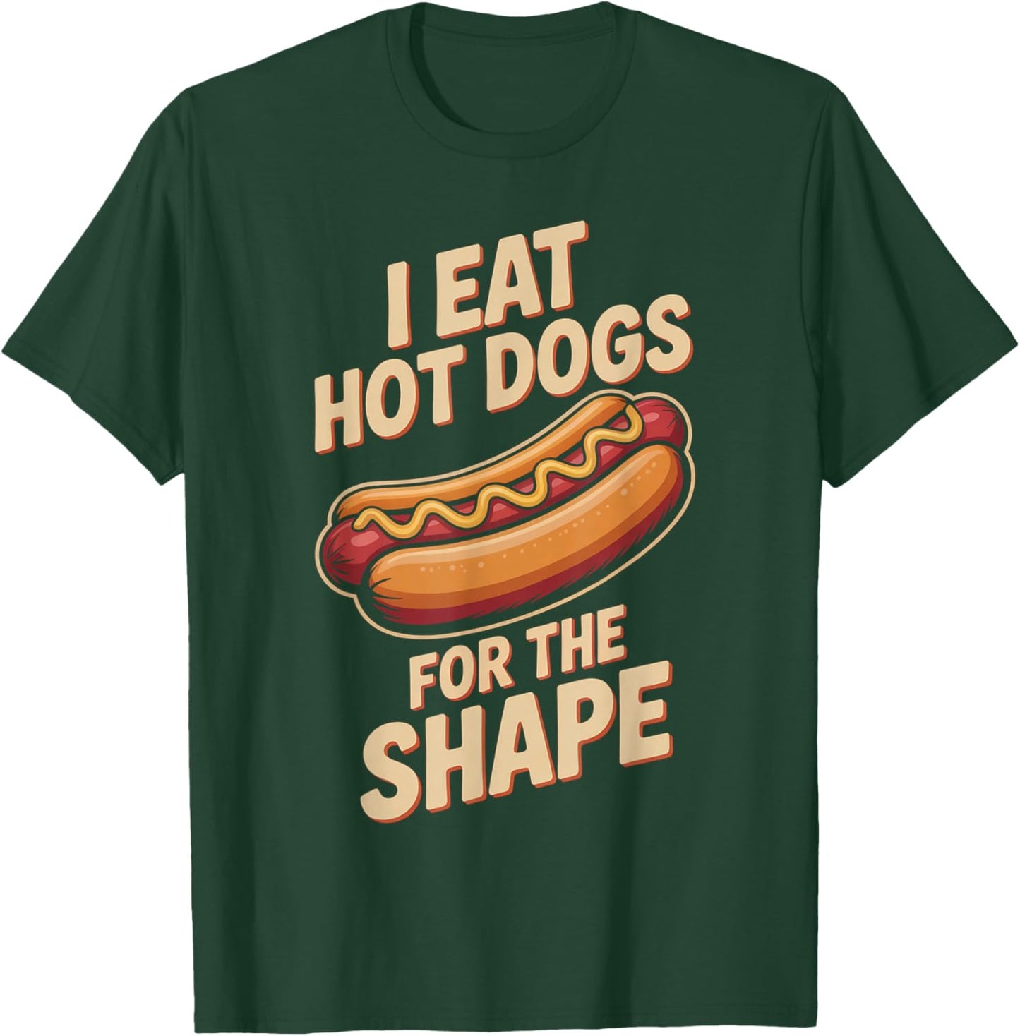 I Eat Hot Dogs for The Shape Funny Hotdog T-Shirt - T-Shirt | Forest