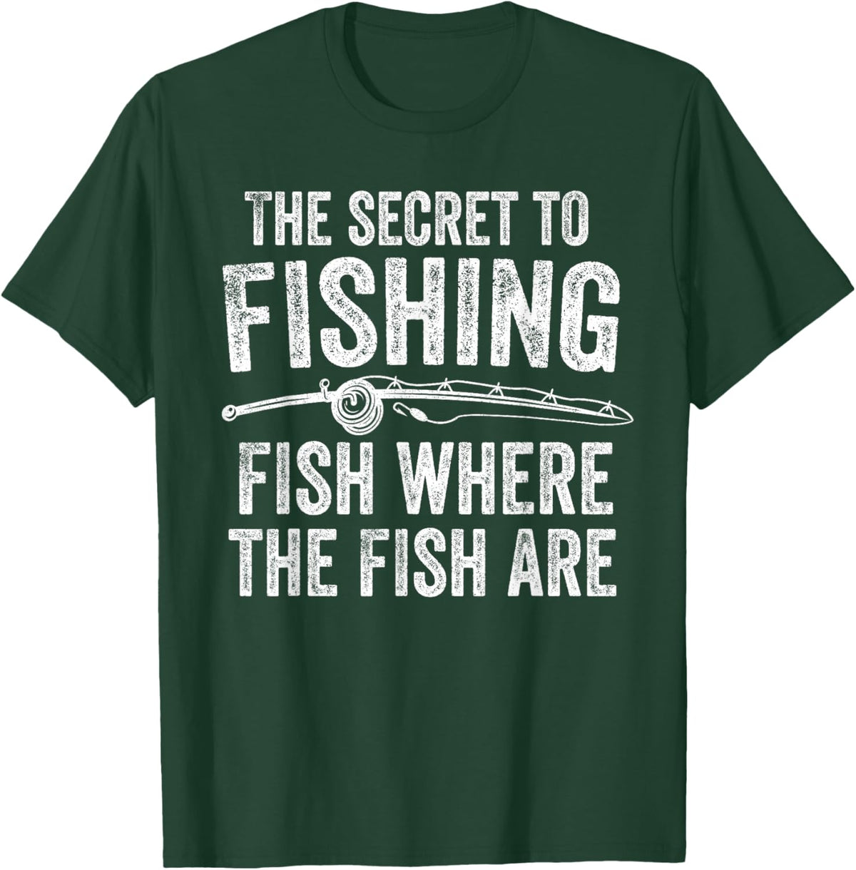 The Secret to Fishing Fish Where The Fish are Fisherman T-Shirt - T-Shirt | Forest