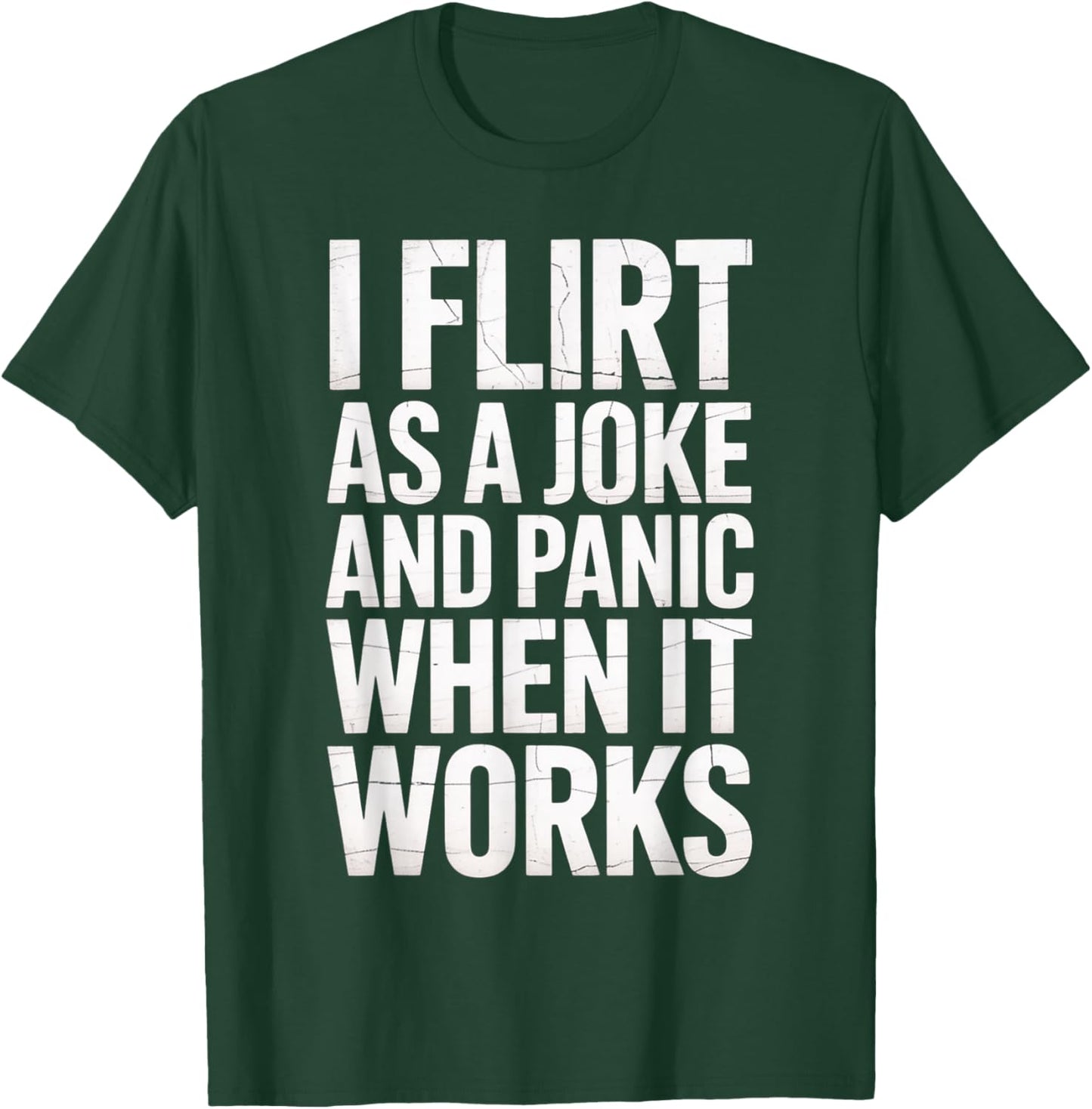 I Flirt As A Joke and Panic When It Works Funny Design T-Shirt - T-Shirt | Forest