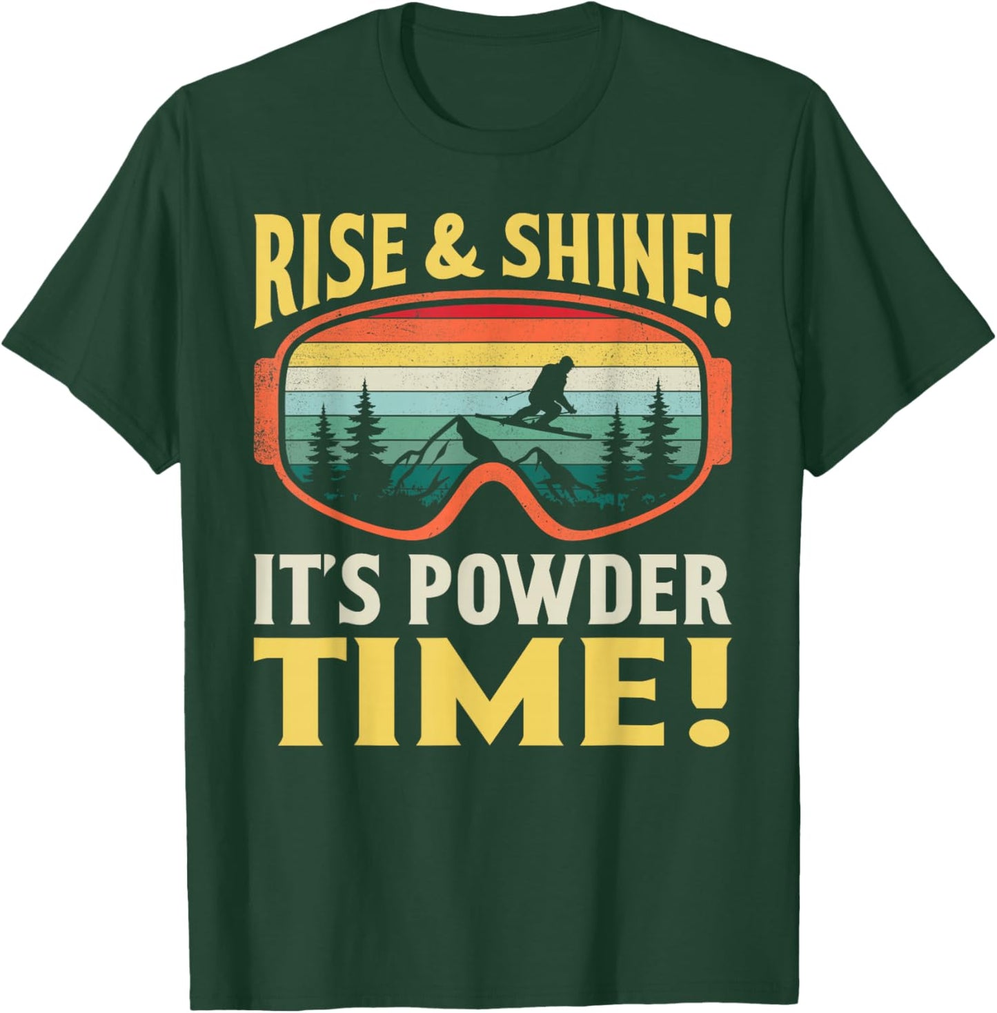 Rise and Shine It’s Powder Time Funny Skiing Skier Winter T-Shirt - T-Shirt | Forest