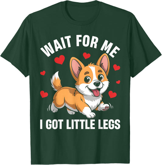 Wait for Me I Got Little Legs Funny Corgi Meme Dog Lover T-Shirt - T-Shirt | Forest