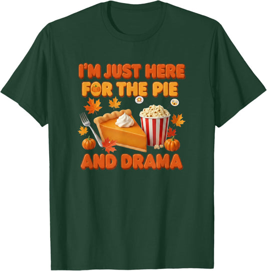I’m Just Here for The Pie and Drama Funny Thanksgiving T-Shirt - T-Shirt | Forest