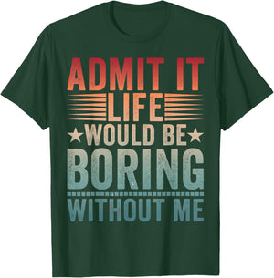 Admit It Life Would Be Boring Vintage Without Me T-Shirt - T-Shirt | Forest