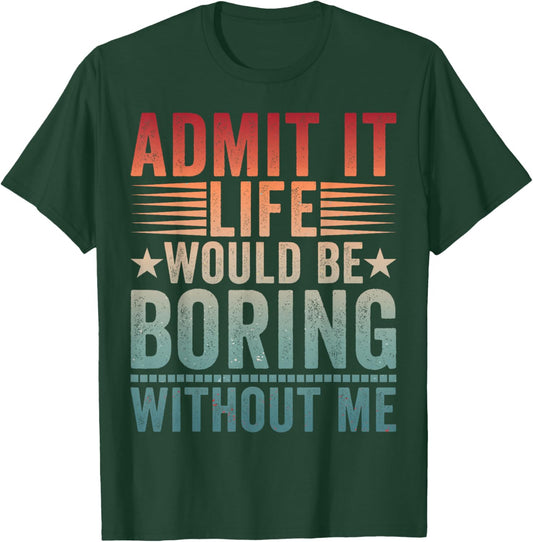 Admit It Life Would Be Boring Vintage Without Me T-Shirt - T-Shirt | Forest