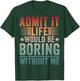 Admit It Life Would Be Boring Vintage Without Me T-Shirt - T-Shirt | Forest