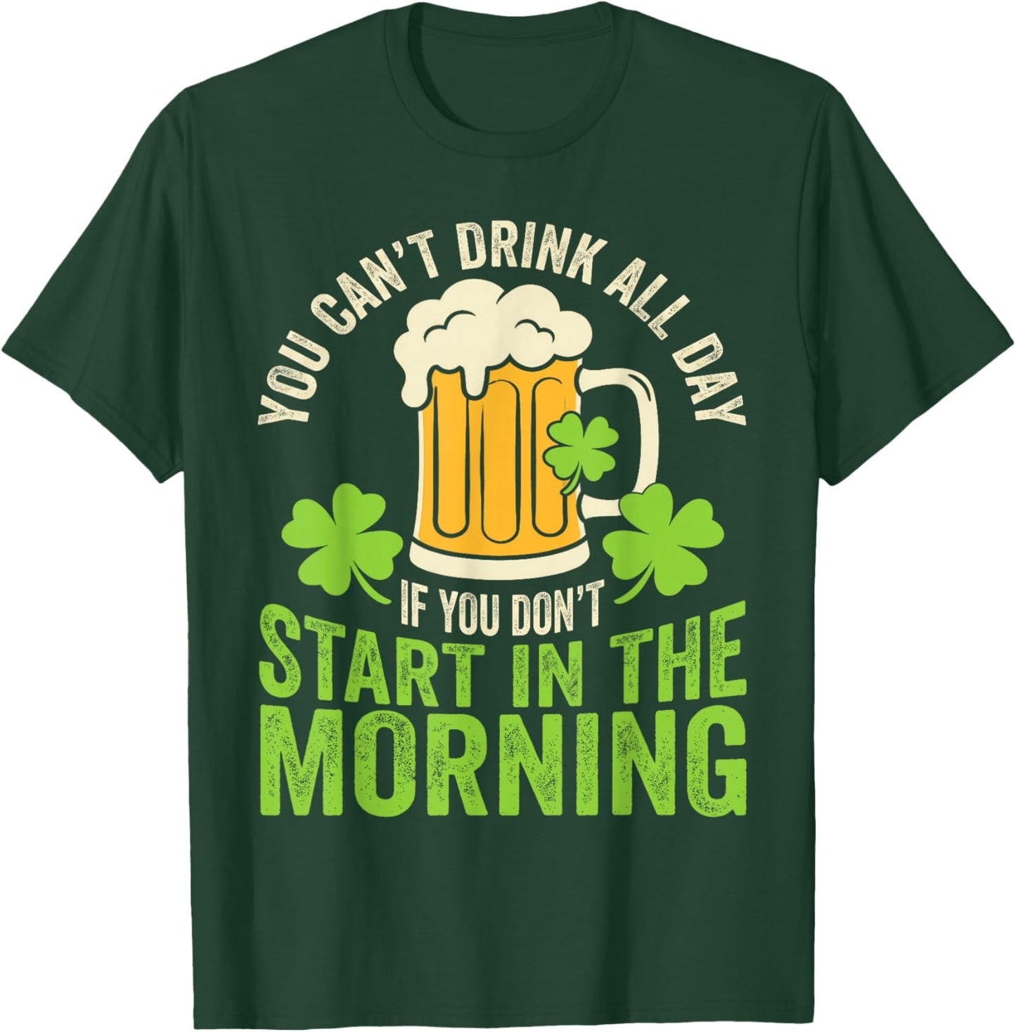 You Cant Drink All Day St Patrick's Day Funny Irish Drinking T-Shirt - T-Shirt | Forest