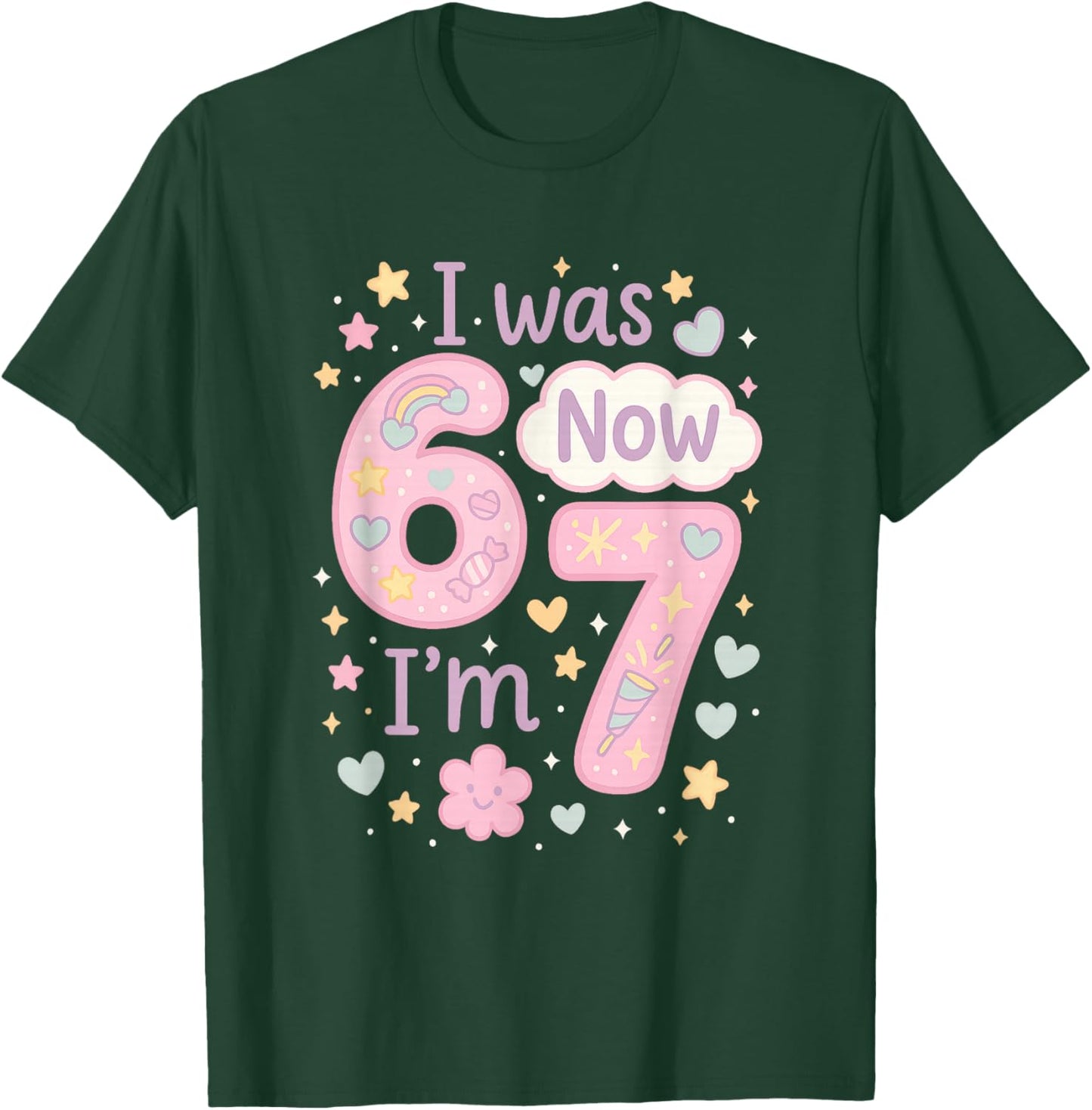 Cute I was 6 Now I'm 7 67 7 Year Old Birthday Girl Funny T-Shirt - T-Shirt | Forest