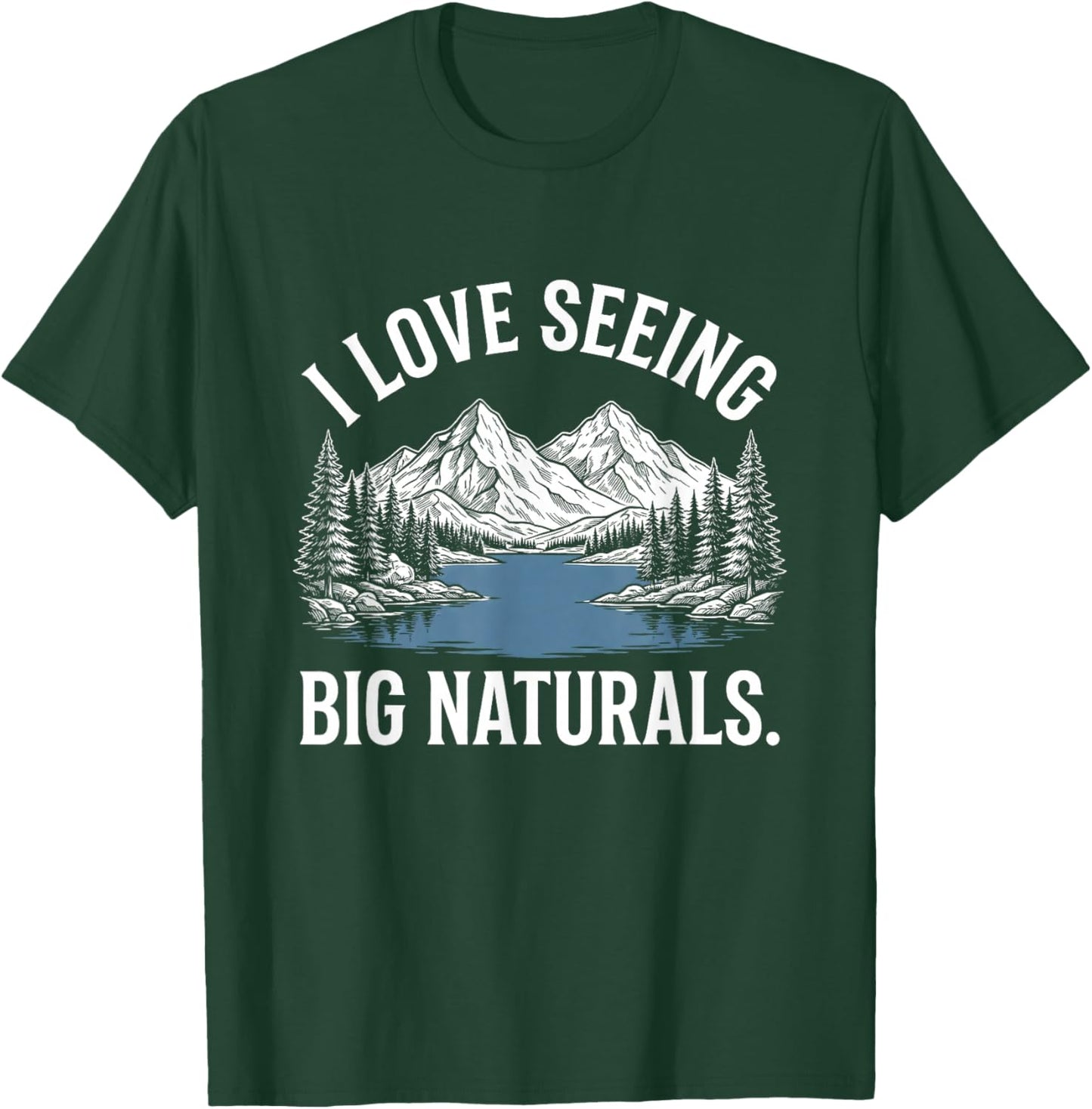 I Love Seeing Big Naturals. T-Shirt - T-Shirt | Forest